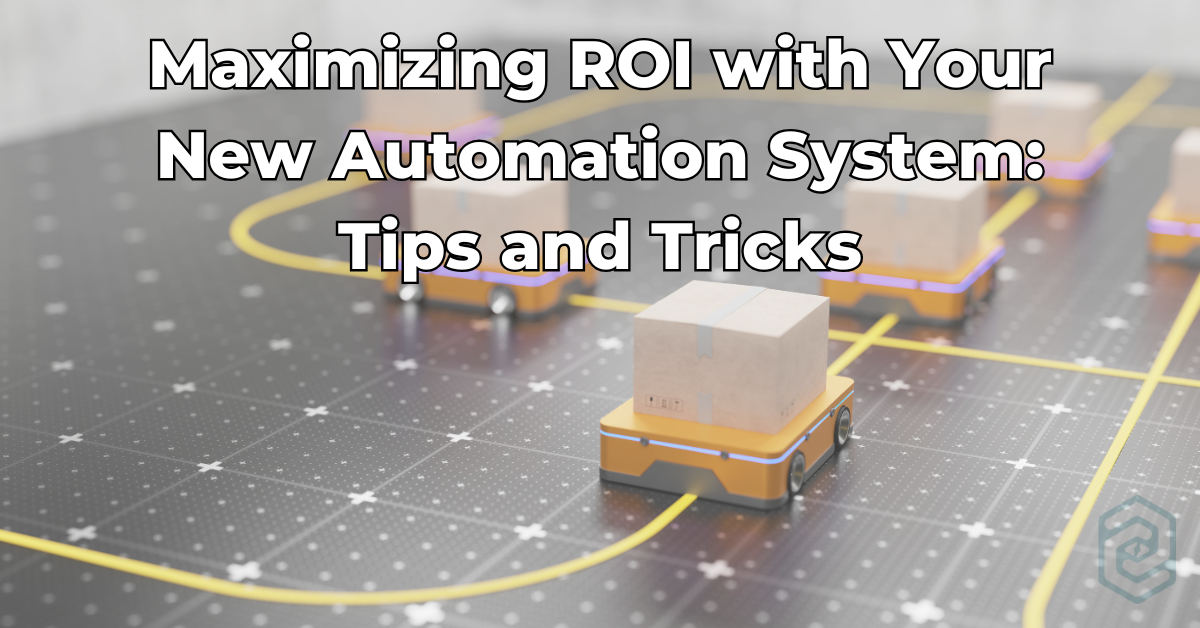 Maximizing ROI with Your New Automation System: Tips and Tricks